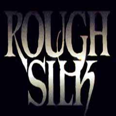 Rough Silk : Rough Silk